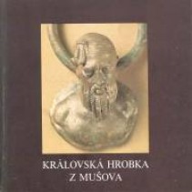 Královská Hrobka Z Musova. (Die Königsgruft von Musov), tschechisch. Ausstellungskatalog 1991