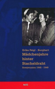 Erika Feigl-Burghart, Mädchenjahre hinter Stacheldraht. Sowjetunion 1945-1949