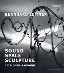 BERNHARD LEITNER. SOUND SPACE SCULPTURE CATALOGUE RAISONNÉ
