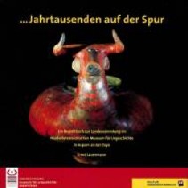 Jahrtausenden auf der Spur. Ein Begleitbuch zur Landessammlung im Niederösterreichischen Museum für Urgeschichte in Asparn/Zaya