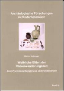 Weibliche Eliten der Völkerwanderungszeit – Zwei Prunkbestattungen aus Untersiebenbrunn - Band 12